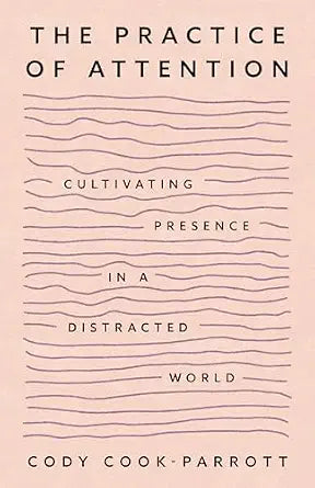 Practice of Attention by Cody Cook-Parrott