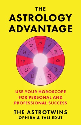 Astrology Advantage (H) Use Your Horoscope for Personal and Professional Success By Ophira Edut and Tali Edut