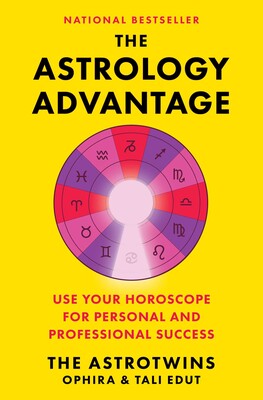 Astrology Advantage Use Your Horoscope for Personal and Professional Success By Ophira Edut and Tali Edut