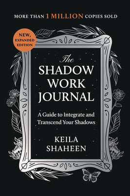 Shadow Work Journal: A Guide to Integrate and Transcend Your Shadows by Keila Shaheen