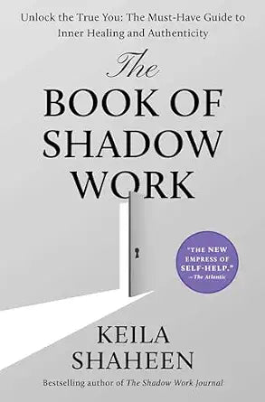 Book of Shadow Work: (H) Unlock the True You: The Must-Have Guide to Inner Healing and Authenticity by Keila Shaheen
