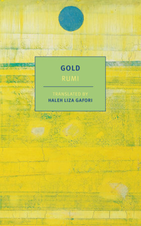 Gold by Rumi (edited & translated by Haleh Liza Gafori)