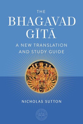 The Bhagavad Gita: A New Translation and Study Guide by Nicholas Sutton