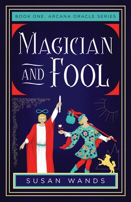 Magician and Fool: Book One, Arcana Oracle Series by Susan Wands
