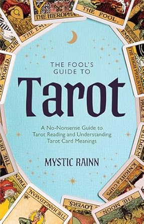 Fool’s Guide to Tarot: A No-Nonsense Guide to Tarot Reading and Understanding Tarot Card Meanings by Mystic Rainn