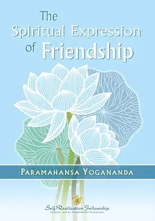 Spiritual Expression of Friendship by Paramahansa Yogananda