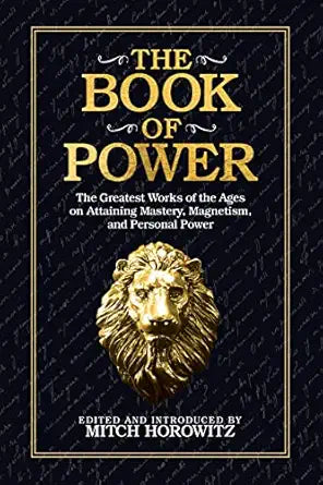 Book of Power: The Greatest Works of the Ages on Attaining Mastery, Magnetism, and Personal Power by Mitch Horowitz