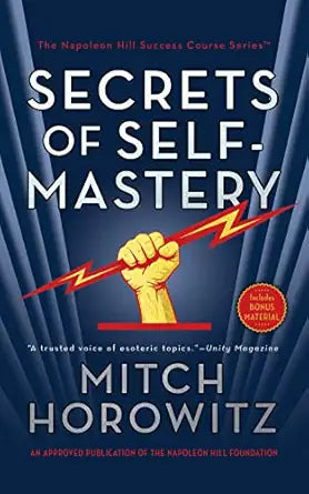 Secrets of Self-Mastery (The Napoleon Hill Success Course) by Mitch Horowitz