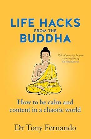 Life Hacks from the Buddha: How to be calm and content in a chaotic world by Tony Fernando