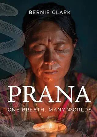 Prana: One Breath, Many Worlds by BERNIE CLARK