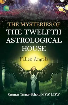 Mysteries of the Twelfth Astrological House: Fallen Angels by Carmen Turner-Schott