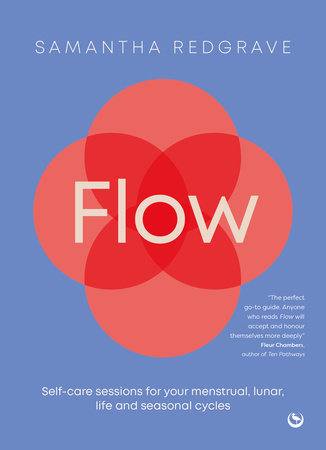 Flow: Self-care sessions for your menstrual, lunar, life and seasonal cycles by Samantha Redgrave