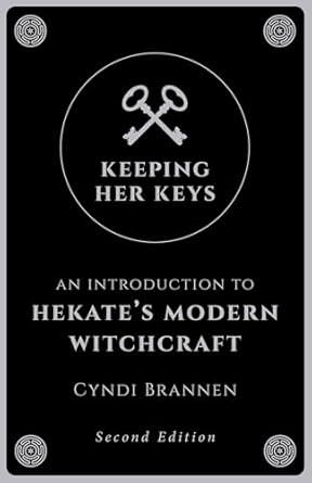 Keeping Her Keys: An Introduction to Hekate's Modern Witchcraft - Second Edition By Cyndi Brannen