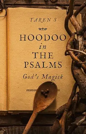 Hoodoo in the Psalms: God's Magick by Taren S