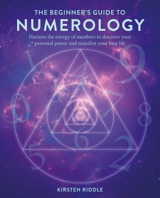 Beginner's Guide to Numerology Harness the energy of numbers to discover your personal power and manifest your best life By Kirsten Riddle