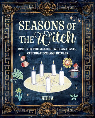 Seasons of the Witch: Discover the magic of Wiccan feasts, celebrations, and rituals By Silja