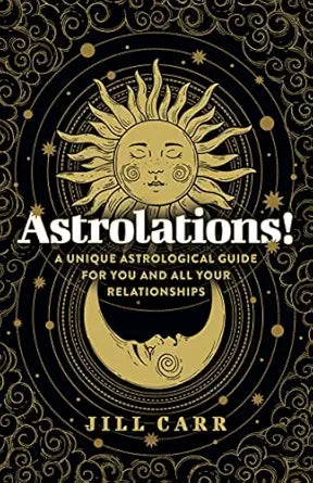 Astrolations: A Unique Astrological Guide for you and all your Relationships by Jill Carr