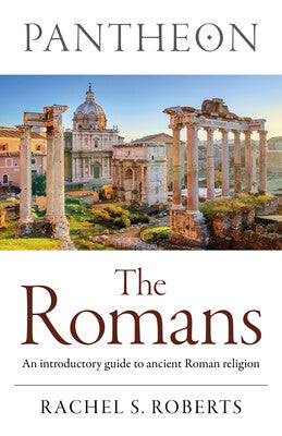 Pantheon - The Romans: An introductory guide to ancient Roman religion By Rachel S. Roberts