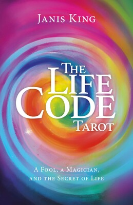 Tarot - The Life Code: A Fool, a Magician, and the Secret of Life By Janis King