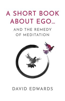 A Short Book About Ego:... and the Remedy of Meditation by David Edwards