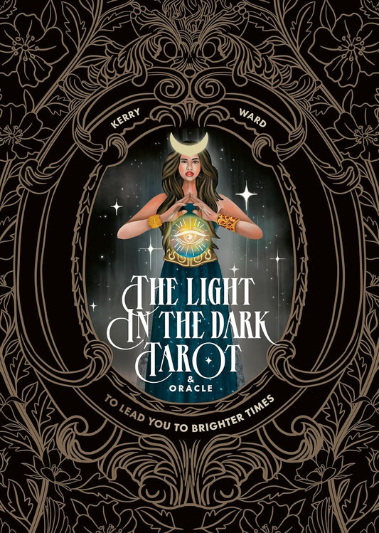 Light in the Dark Tarot & Oracle Deck: To Lead You to Brighter Times by Kerry Ward