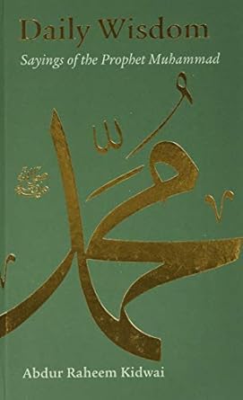 Daily Wisdom: (H) Sayings of the Prophet Muhammad by Abdur Raheem Kidwai