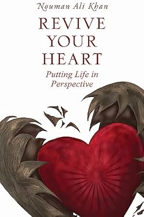 Revive Your Heart: Putting Life in Perspective by Nouman Ali Khan