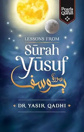 Lessons from Surah Yusuf (Pearls from the Qur'an) by Yasir Qadhi