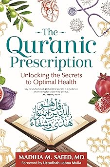Qur'anic Prescription: Unlocking the Secrets to Optimal Health by Madiha M. Saeed