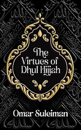 Virtues of Dhul Hijjah by Omar Suleiman\