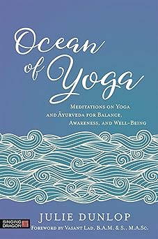 Ocean of Yoga: Meditations on Yoga and Ayurveda for Balance, Awareness, and Well-Being by Julie Dunlop