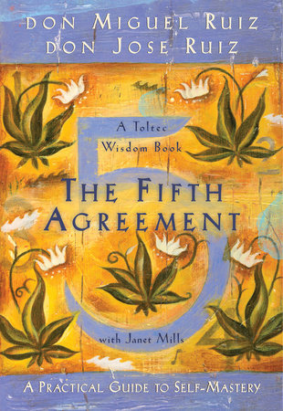 Fifth Agreement: A Practical Guide to Self‑Mastery by Don Miguel Ruiz, Don Jose Ruiz & Janet Mills