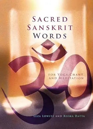 Sacred Sanskrit Words: For Yoga, Chant, and Meditation by Leza Lowitz
