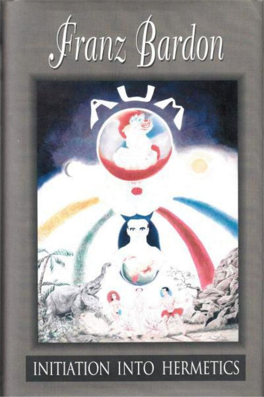 Initiation into Hermetics: The Path of the True Adept By Franz Bardon