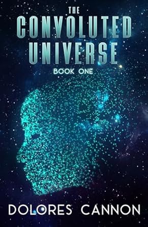CONVOLUTED UNIVERSE: Book One By Dolores Cannon
