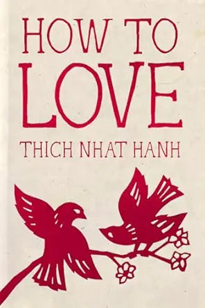 How to Love: Hardcover Gift Edition (Mindfulness Essentials) by Thich Nhat Hanh