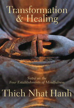 Transformation and Healing: Sutra on the Four Establishments of Mindfulness by Thich Nhat hanh