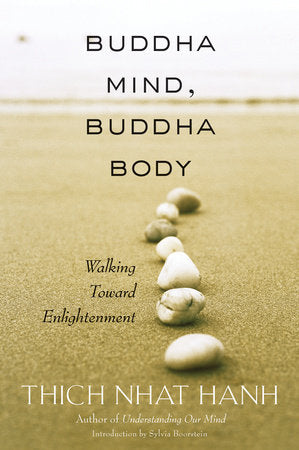 BUDDHA MIND, BUDDHA BODY: Walking Toward Enlightenment by Thich Nhat Hanh