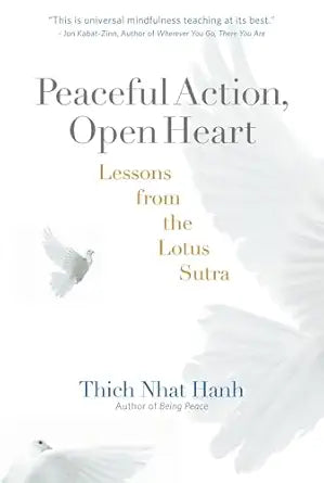 Peaceful Action, Open Heart: Lessons from the Lotus Sutra by Thich Nhat Hanh