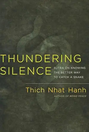 Thundering Silence: Sutra on Knowing the Better Way to Catch a Snake by Thich Nhat Hanh