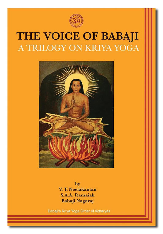 Voice of Babaji: A Trilogy on Kriya Yoga by V. T. Neelakantan, S.A.A. Ramaiah, and Babaji Nagaraj