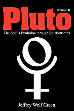 Pluto: The Soul's Evolution through Relationships Volume 2 by Jeffrey Wolf Green