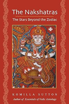 Nakshatras: The Stars Beyond the Zodiac by Komilla Sutton