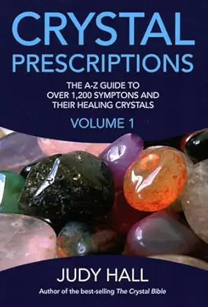 Crystal Prescriptions: The A‑Z Guide to Over 1,200 Symptoms and Their Healing Crystals by Judy Hall