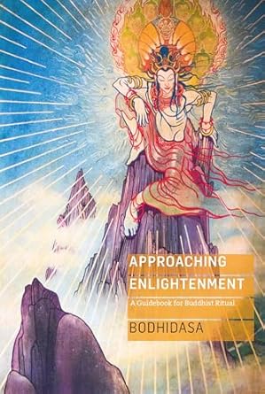 Approaching Enlightenment: A Guidebook for Buddhist Ritual by Bodhidasa