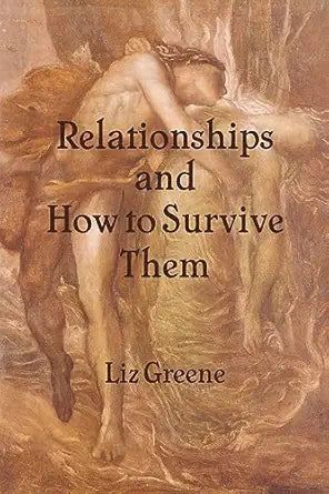 Relationships and How to Survive Them by Liz Greene