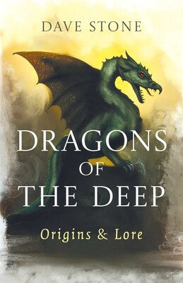 Dragons of The Deep: Origins & Lore By Dave Stone