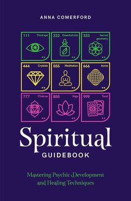 Spiritual Guidebook Mastering psychic development and healing techniques by Anna Comerford