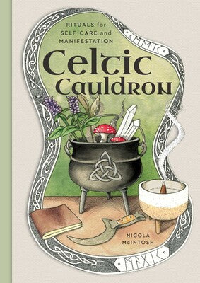 Celtic Cauldron Rituals for self-care and manifestation By Nicola McIntosh