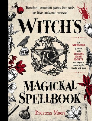 Witch's Magickal Spellbook: Transform common plants into tools for love, luck and renewal By Priestess Moon